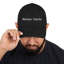 Load image into Gallery viewer, Better Dads Distressed Dad Hat